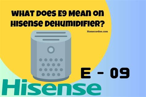 My de humider gives me an E 9 code. Contractor's Assistant: Do you know the model of your Hisense dehumidifier? How old is it? DH7021W1WG Just over 1 year old. Contractor's Assistant: How long has this been going on with your Hisense dehumidifier? What have you tried so far?. 