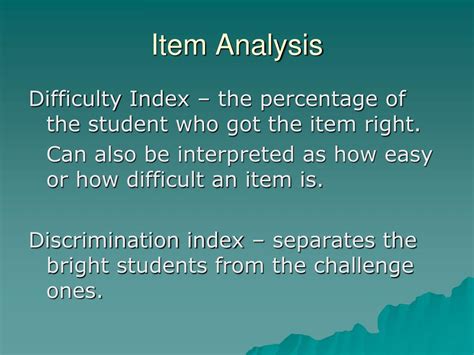 In item analysis, item statistics (difficulty, discrimination) for each item or question provide a means of assessing the quality of the test items. This study demonstrates the use of the .... 