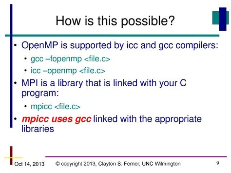 mpicc -c foo.c To link the output and make an executable, use mpicc -o foo foo.o Combining compilation and linking in a single command mpicc -o foo foo.c is a convenient way to build simple programs. Selecting a Profiling Library The \-profile=name argument allows you to specify an MPI profiling library to be used. name can have two forms:. 