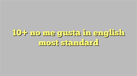 What is no me gusta in English? - Answers