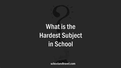 What is the Hardest Subject in School? (FAQs)