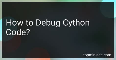 What is the best way to debug cython code? - Quora