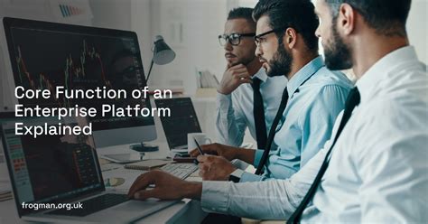 What is the core function of an enterprise platform.  Most companies rely on...