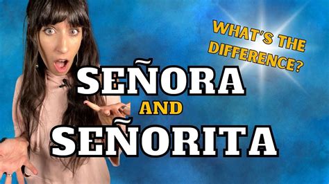 What is the difference between Senorita and Senora?