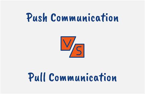 What is the difference between the ‘push’ and ‘pull’ communication …