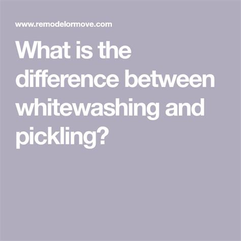 What is the difference between whitewashing and pickling?