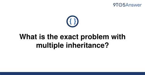 What is the exact problem with multiple inheritance?