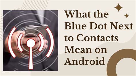 What is the little blue dot next to my contacts. If you’ve texted on your Android phone, you may have noticed that some contacts have a small blue dot or a chat bubble on the bottom right of their profile picture. These symbols indicate that ... 