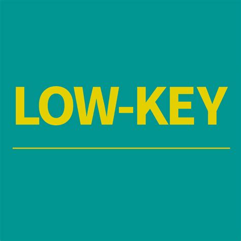 What is the meaning of "the phrase "low-key" in "I