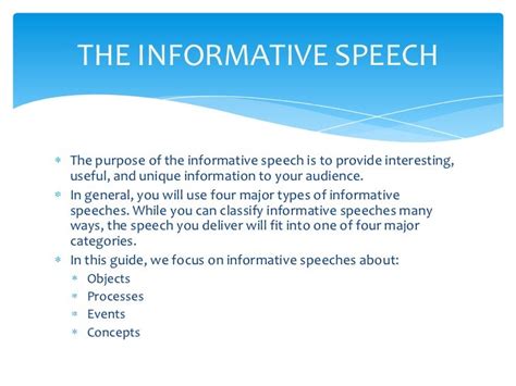 An informative speech is one that informs the audience. However, as should be clear, this general definition demonstrates that there are many ways to inform an audience. Therefore, there are several types of informative speeches. The main types of informative speeches include definition, descriptive, explanatory, and demonstrative. . 