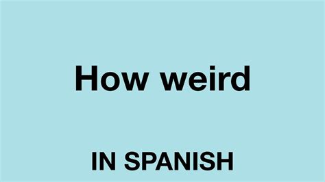 What is weird in spanish