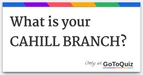 What is your CAHILL BRANCH? - gotoquiz.com