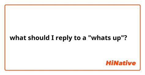 What should i reply to whats up