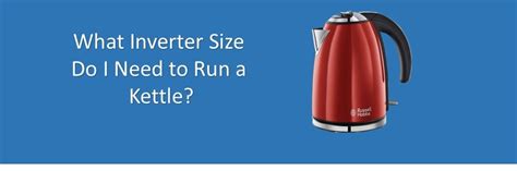 What size inverter to run a kettle? - WalkingSolar