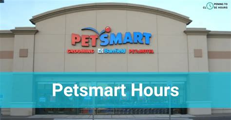 What time does petsmart open up. Things To Know About What time does petsmart open up. 