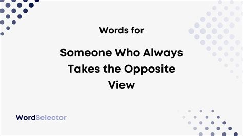 What to Call Someone Who Always Takes the Opposite View WordSelector