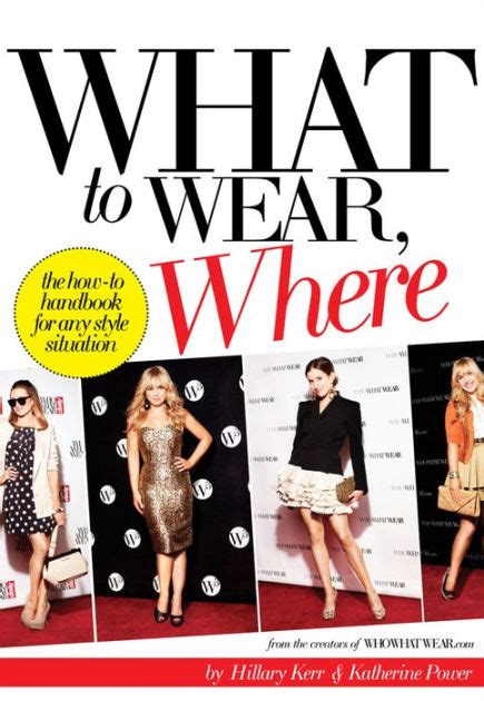 What to Wear, Where: The How-to Handbook for Any Style Situation