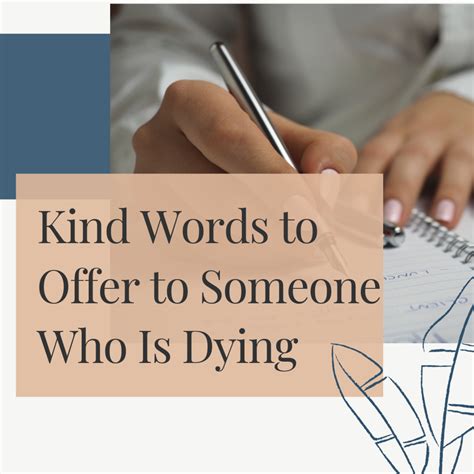 What to say when someone is dying. Step 2: Get close and make contact. The next step is to actually begin the conversation. There are many right ways to do this, and the specific words probably don’t matter as much as the general ... 