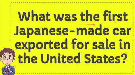 What was the first Japanese made car exported for sale in the …