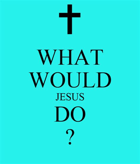 What would.jesus do. Things To Know About What would.jesus do. 