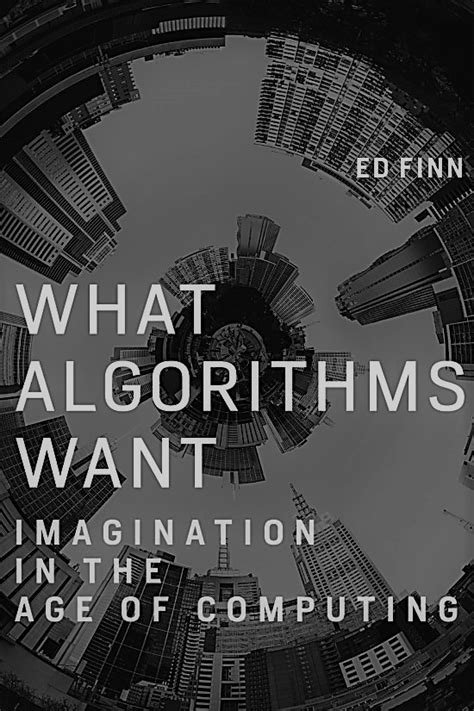 Download What Algorithms Want Imagination In The Age Of Computing By Ed Finn