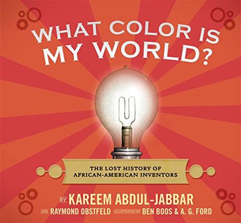Read What Color Is My World The Lost History Of Africanamerican Inventors By Kareem Abduljabbar