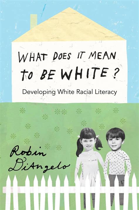 Read What Does It Mean To Be White Developing White Racial Literacy  Revised Edition By Robin Diangelo