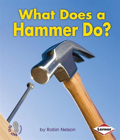 Read What Does A Hammer Do First Step Nonfiction Tools At Work By Robin Nelson