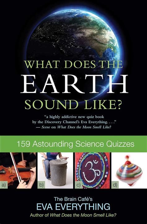 Read What Does The Earth Sound Like 159 Astounding Science Quizzes By Eva Everything