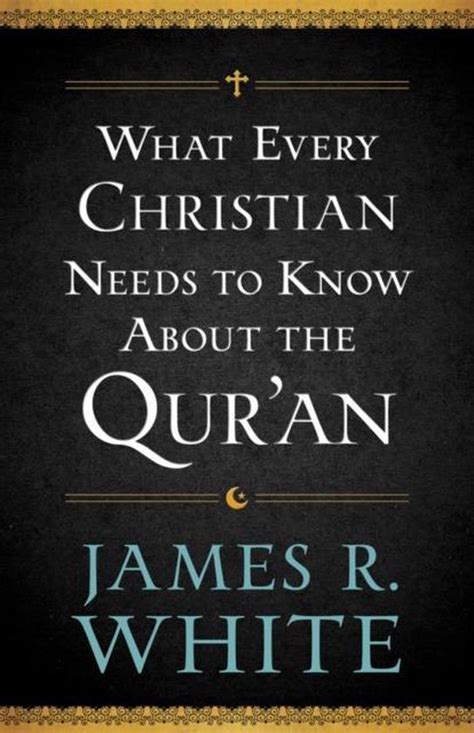 Download What Every Christian Needs To Know About The Quran By James R White