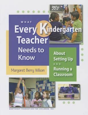 Full Download What Every Kindergarten Teacher Needs To Know About Setting Up And Running A Classroom By Margaret Berry Wilson