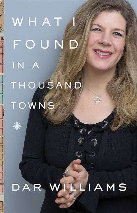 Read What I Found In A Thousand Towns A Traveling Musicians Guide To Rebuilding Americas Communitiesone Coffee Shop Dog Run And Openmike Night At A Time By Dar Williams