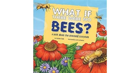 Read What If There Were No Bees A Book About The Grassland Ecosystem By Suzanne Slade