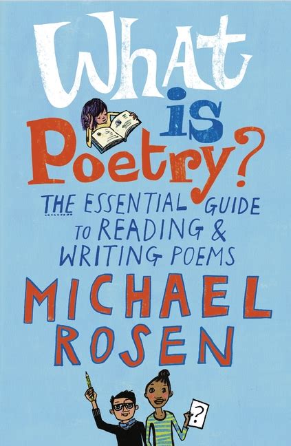 Read What Is Poetry The Essential Guide To Reading And Writing Poems By Michael Rosen