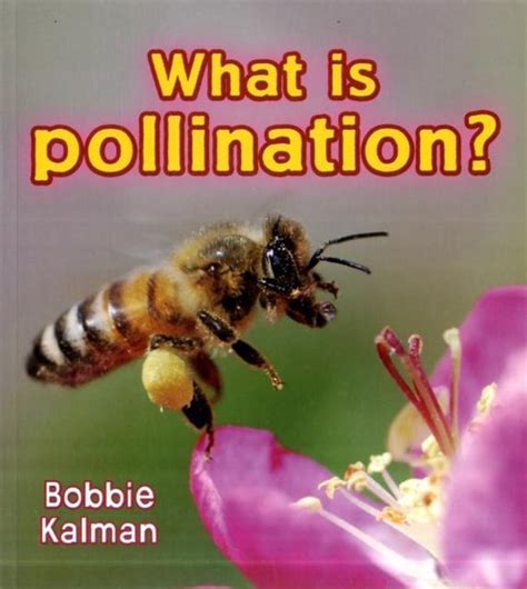 Read What Is Pollination By Bobbie Kalman
