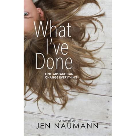 Read Online What Ive Done By Jen Naumann