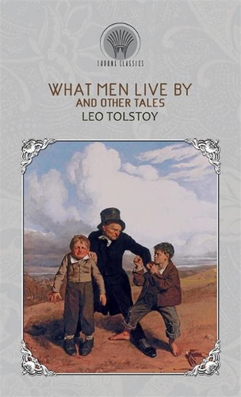 Read What Men Live By And Other Tales By Leo Tolstoy