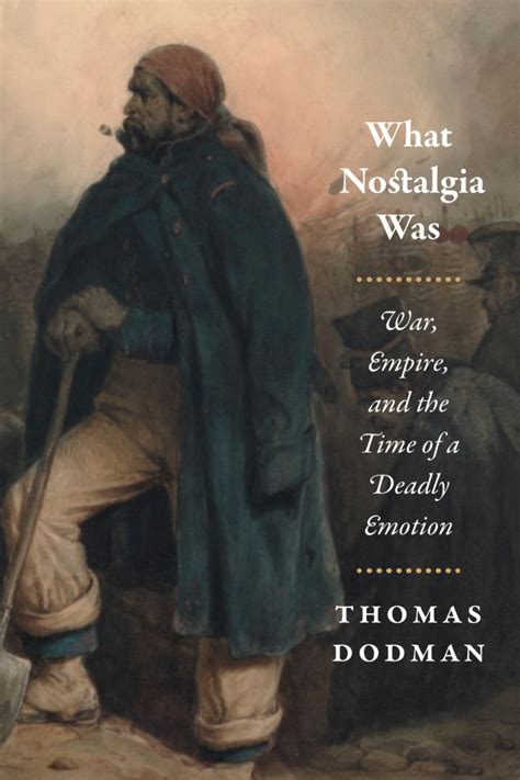 Full Download What Nostalgia Was War Empire And The Time Of A Deadly Emotion By Thomas Dodman