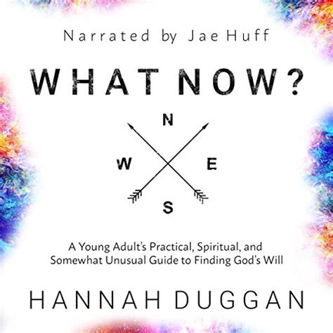 Read Online What Now A Young Adults Practical Spiritual And Somewhat Unusual Guide To Finding Gods Will By Hannah Duggan