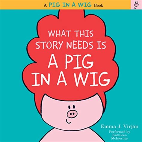 Read What This Story Needs Is A Pig In A Wig A Pig In A Wig Book By Emma J Virjan