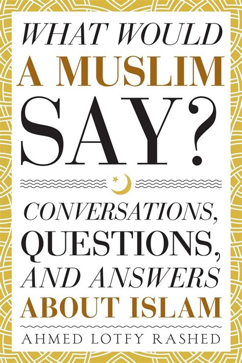 Read Online What Would A Muslim Say Conversations Questions And Answers About Islam By Ahmed Lotfy Rashed