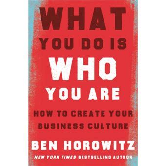Download What You Do Is Who You Are How To Create Your Business Culture By Ben Horowitz