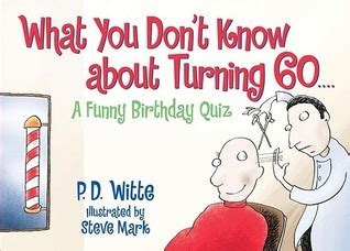Read Online What You Dont Know About Turning 60 A Funny Birthday Quiz By Phil Witte
