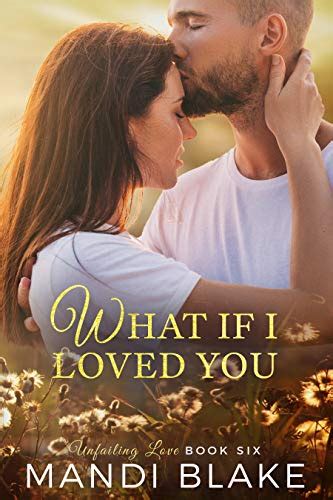 Read What If I Loved You Unfailing Love 6 By Mandi Blake