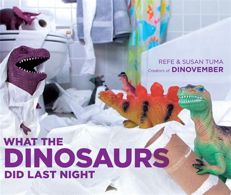 Read What The Dinosaurs Did Last Night By Refe Tuma
