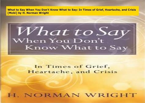 Read Online What To Say When You Dont Know What To Say In Times Of Grief Heartache And Crisis By H Norman Wright