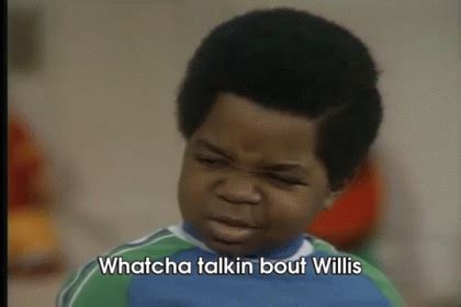 Whatcha talkin bout willis. Things To Know About Whatcha talkin bout willis. 
