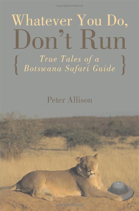 Read Online Whatever You Do Dont Run True Tales Of A Botswana Safari Guide By Peter Allison