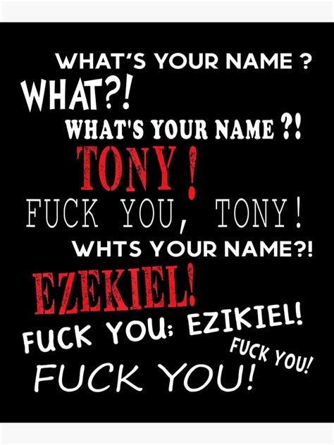 Whatpercent27s your name ezekiel. Meme Internet Culture and Memes. 30 comments. Best. Add a Comment. helm23 • 3 yr. ago. The source of this is actually hilarious, in France, two neighbours yelling at each other: what's your name ??? What's your naaaamme? JOE! Fuck your mother joooeee ! 