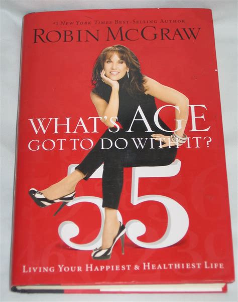 Download Whats Age Got To Do With It Living Your Healthiest And Happiest Life By Robin Mcgraw